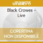 Black Crowes - Live cd musicale di Black Crowes