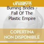 Burning Brides - Fall Of The Plastic Empire cd