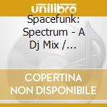 Spacefunk: Spectrum - A Dj Mix / Various cd