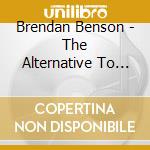 Brendan Benson - The Alternative To Love cd