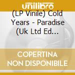 (LP Vinile) Cold Years - Paradise (Uk Ltd Ed Coloured Vinyl) lp vinile