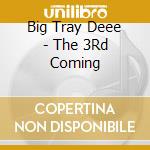 Big Tray Deee - The 3Rd Coming cd musicale di Big Tray Deee