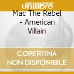 Mac The Rebel - American Villain cd