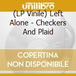 (LP Vinile) Left Alone - Checkers And Plaid vinile