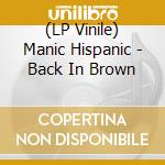 (LP Vinile) Manic Hispanic - Back In Brown vinile