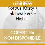 Korpus Kristy / Skinwalkers - High Maintenance Girl cd