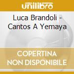 Luca Brandoli - Cantos A Yemaya cd
