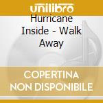Hurricane Inside - Walk Away cd musicale di Hurricane Inside