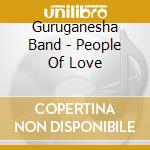 Guruganesha Band - People Of Love cd musicale di Guruganesha Band