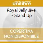Royal Jelly Jive - Stand Up cd musicale di Royal Jelly Jive