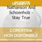 Nathanson And Schoenholz - Stay True cd