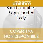 Sara Lacombe - Sophisticated Lady cd