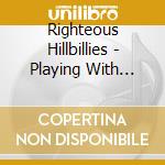 Righteous Hillbillies - Playing With Fire cd musicale di Righteous Hillbillies