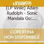 (LP Vinile) Adam Rudolph - Sonic Mandala Go: Organic Orchestra vinile