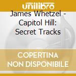 James Whetzel - Capitol Hill: Secret Tracks cd