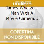 James Whetzel - Man With A Movie Camera (Original Soundtrack) cd musicale di James Whetzel