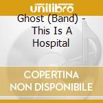 Ghost (Band) - This Is A Hospital cd