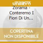 Zorama - Conteremo I Fiori Di Un Giardino cd