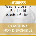 Wayne Erbsen - Battlefield Ballads Of The Civil War cd musicale di Wayne Erbsen