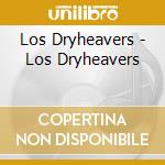 Los Dryheavers - Los Dryheavers cd