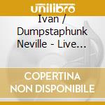 Ivan / Dumpstaphunk Neville - Live At Jazzfest 2012 cd