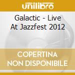 Galactic - Live At Jazzfest 2012 cd