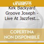 Kirk Backyard Groove Joseph - Live At Jazzfest 2012 cd