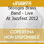 Stooges Brass Band - Live At Jazzfest 2012 cd