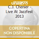 C.J. Chenier - Live At Jazzfest 2013 cd