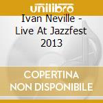 Ivan Neville - Live At Jazzfest 2013 cd
