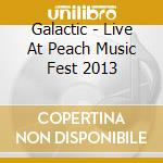 Galactic - Live At Peach Music Fest 2013 cd musicale