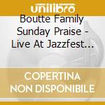 Boutte Family Sunday Praise - Live At Jazzfest 2013 cd