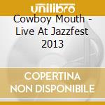 Cowboy Mouth - Live At Jazzfest 2013 cd musicale di Cowboy Mouth