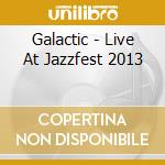 Galactic - Live At Jazzfest 2013 cd musicale