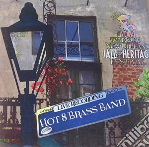 Hot 8 Brass Band - Live At Jazzfest 2013 cd musicale di Hot 8 Brass Band