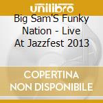 Big Sam'S Funky Nation - Live At Jazzfest 2013 cd