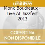Monk Boudreaux - Live At Jazzfest 2013
