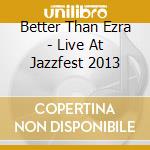 Better Than Ezra - Live At Jazzfest 2013 cd