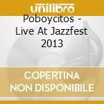 Poboycitos - Live At Jazzfest 2013 cd