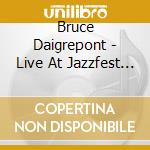 Bruce Daigrepont - Live At Jazzfest 2013 cd