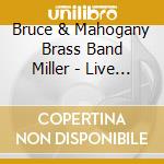 Bruce & Mahogany Brass Band Miller - Live At Jazz Fest 2014 cd musicale di Bruce & Mahogany Brass Band Miller