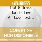 Hot 8 Brass Band - Live At Jazz Fest 2014 cd musicale di Hot 8 Brass Band