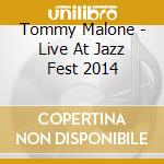 Tommy Malone - Live At Jazz Fest 2014 cd