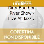 Dirty Bourbon River Show - Live At Jazz Fest 2014 cd musicale di Dirty Bourbon River Show