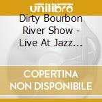 Dirty Bourbon River Show - Live At Jazz Fest 2014 cd