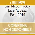 Jim Mccormick - Live At Jazz Fest 2014 cd