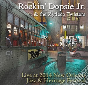 Rockin' Dopsie & The Zydeco Twisters - Live At Jazz Fest 2014 cd musicale di Rockin' Dopsie & The Zydeco Twisters