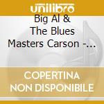 Big Al & The Blues Masters Carson - Live At Jazz Fest 2014 cd musicale di Big Al & The Blues Masters Carson
