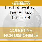 Los Poboycitos - Live At Jazz Fest 2014 cd