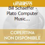 Bill Schaeffer - Plato Computer Music 1977-1982 cd